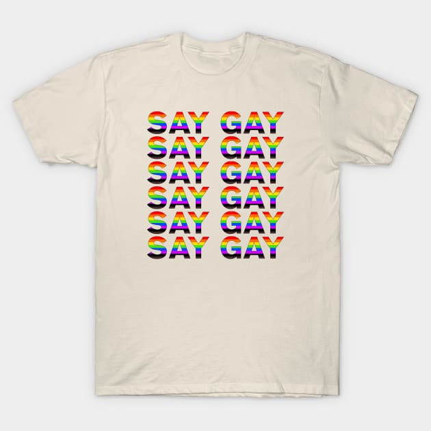 SAY GAY T-Shirt by NickiPostsStuff